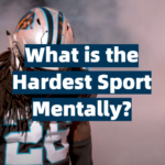 What is The Hardest Sport Mentally?