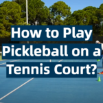 How to Play Pickleball on a Tennis Court?
