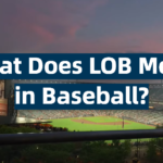 What Does LOB Mean in Baseball?